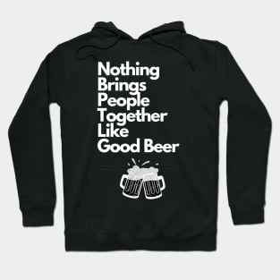 Nothing Brings People Together Like Good Beer Hoodie